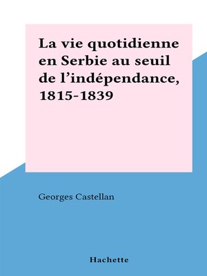 cover image of La vie quotidienne en Serbie au seuil de l'indépendance, 1815-1839
